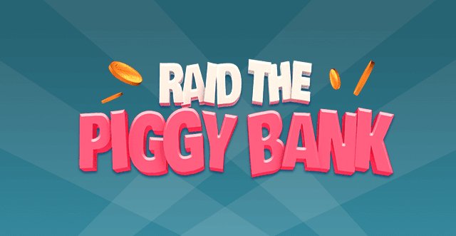 Raid the Piggy Bank